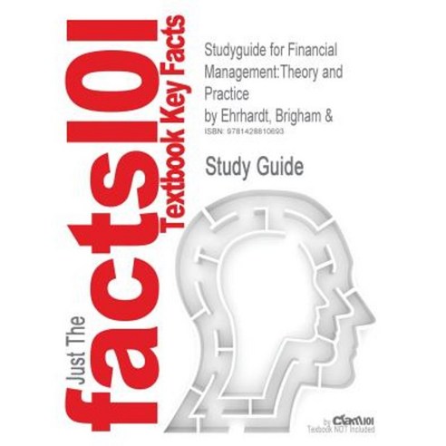 Studyguide for Financial Management: Theory and Practice by Ehrhardt Brigham & ISBN 9780324224993 Paperback, Cram101