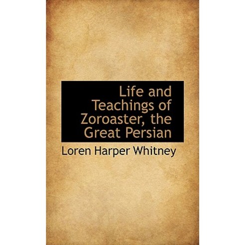 Life and Teachings of Zoroaster the Great Persian Hardcover, BiblioLife