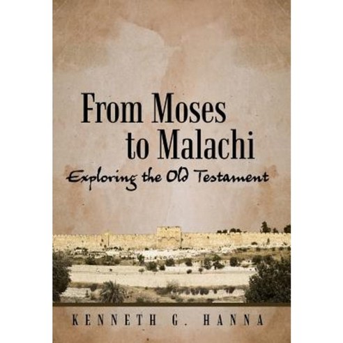 From Moses to Malachi: Exploring the Old Testament Hardcover, WestBow Press