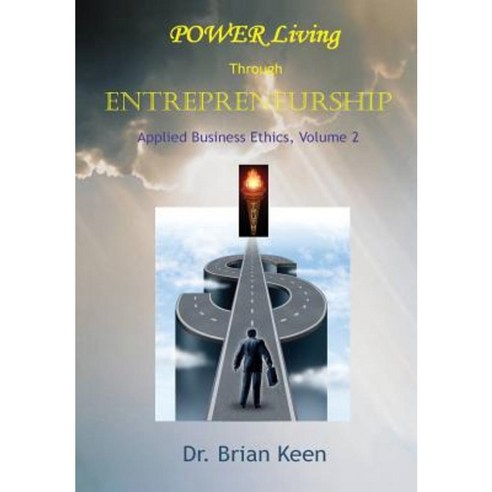 Applied Business Ethics Volume 2: Power Living Through Entrepreneurship Hardcover, Ethics Institute