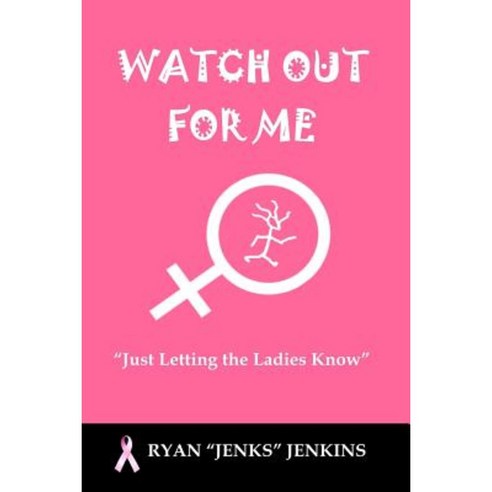 Watch Out for Me: "Just Letting the Ladies Know" Paperback, Createspace Independent Publishing Platform