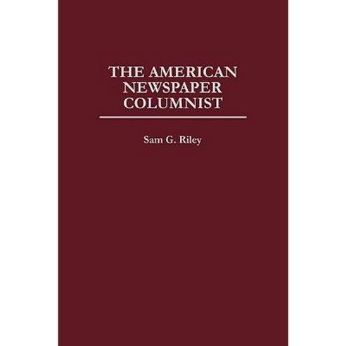 The American Newspaper Columnist Hardcover, Praeger Publishers