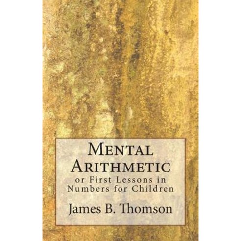 Mental Arithmetic: Or First Lessons in Numbers for Children Paperback, Createspace