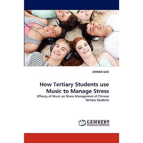 How Tertiary Students Use Music to Manage Stress Paperback, LAP Lambert Academic Publishing