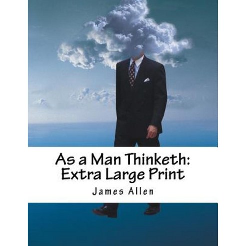 As a Man Thinketh: Extra Large Print Paperback, Createspace Independent Publishing Platform