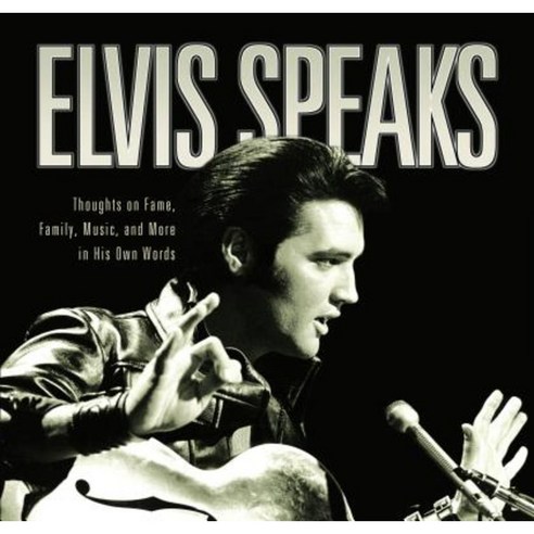 Elvis Speaks: Thoughts on Fame Family Music and More in His Own Words Paperback, Cumberland House Publishing