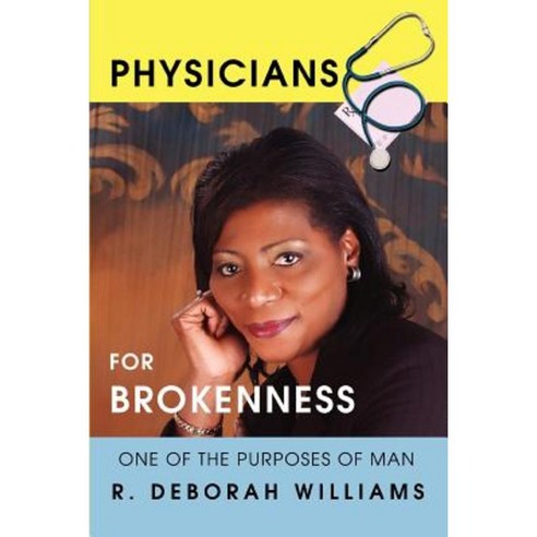 Physicians for Brokenness: One of the Purposes of Man Paperback, iUniverse