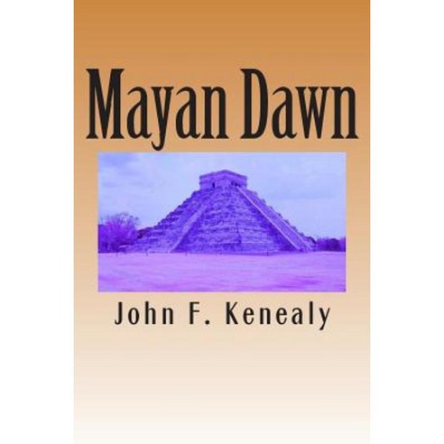 Mayan Dawn Paperback, Createspace Independent Publishing Platform
