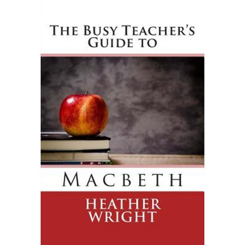 The Busy Teacher''s Guide to Macbeth Paperback, Createspace Independent Publishing Platform