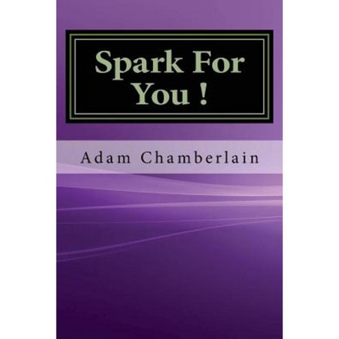 Spark for You Paperback, Createspace Independent Publishing Platform