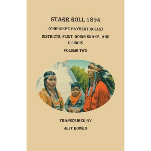 Starr Roll 1894 (Cherokee Payment Rolls). Volume Two Districts: Flint Going Snake and Illinois Paperback, Clearfield