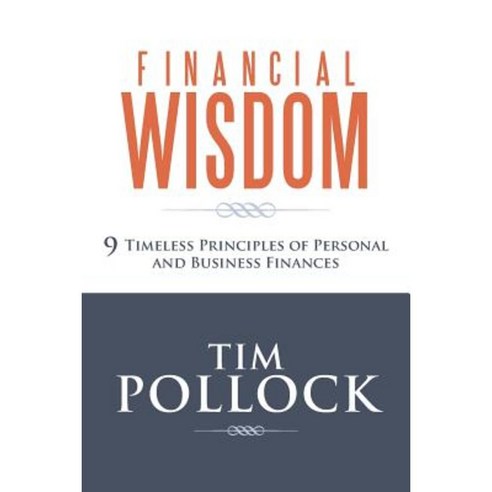 Financial Wisdom: 9 Timeless Principles of Personal and Business Finances Paperback, WestBow Press