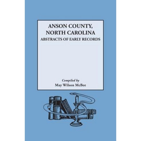 Anson County North Carolina: Abstracts of Early Records Paperback, Genealogical Publishing Company