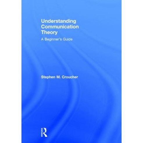 Understanding Communication Theory: A Beginner''s Guide Hardcover, Routledge