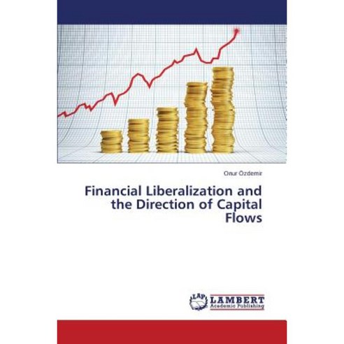 Financial Liberalization and the Direction of Capital Flows Paperback, LAP Lambert Academic Publishing