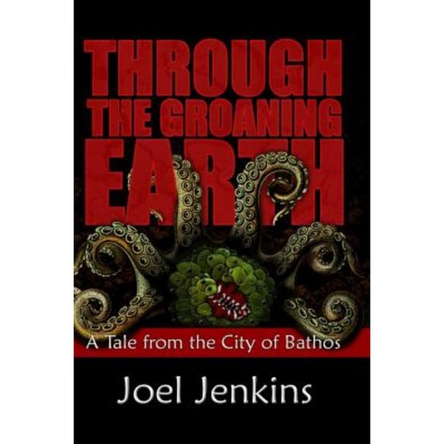 Through the Groaning Earth: A Tale from the City of Bathos Paperback ...