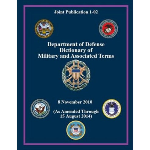 Department of Defense Dictionary of Military and Associated Terms Paperback, Createspace Independent Publishing Platform