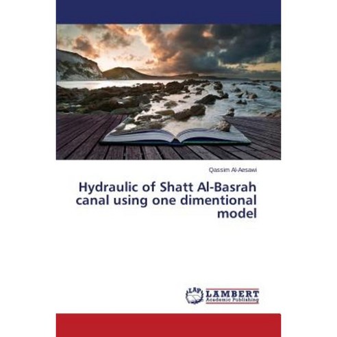 Hydraulic of Shatt Al-Basrah Canal Using One Dimentional Model Paperback, LAP Lambert Academic Publishing