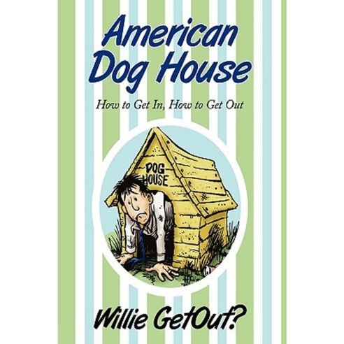 American Dog House: How to Get In How to Get Out Hardcover, iUniverse
