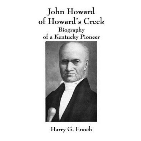 John Howard of Howard''s Creek: Biography of a Kentucky Pioneer Paperback, Lulu.com