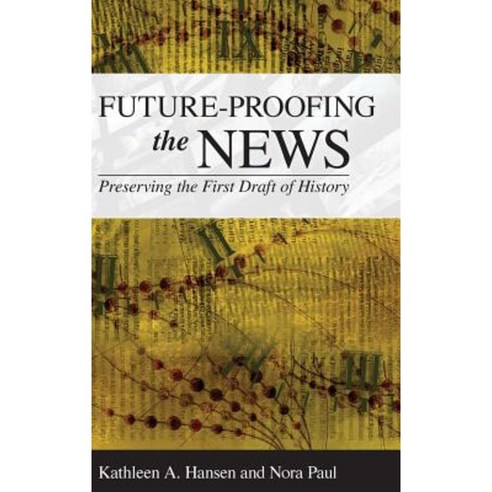Future-Proofing the News: Preserving the First Draft of History Hardcover, Rowman & Littlefield Publishers