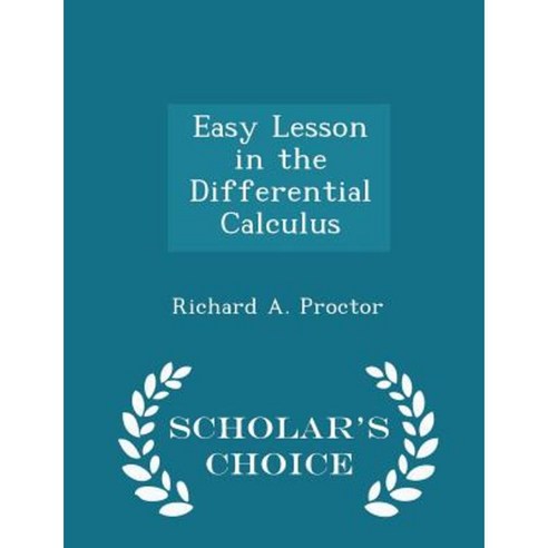 Easy Lesson in the Differential Calculus - Scholar''s Choice Edition Paperback