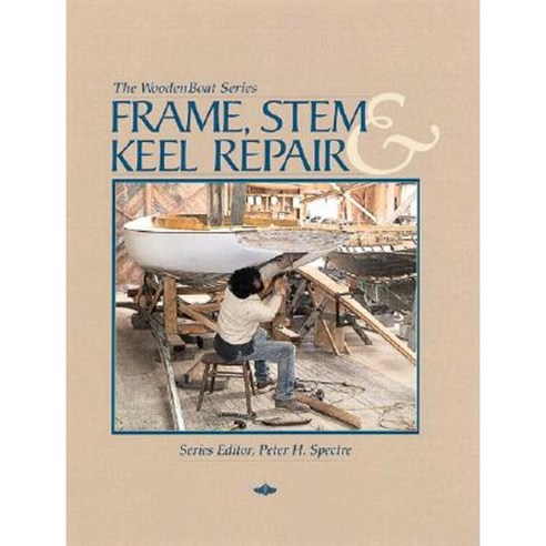 Frame Stem and Keel Repair Paperback, Wooden Boat Publications