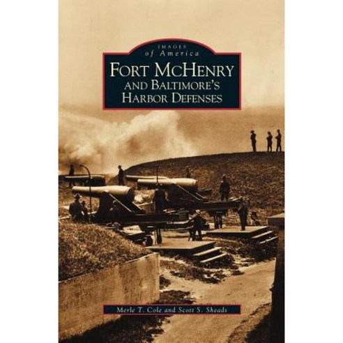 Fort McHenry and Baltimore''s Harbor Defenses Hardcover, Arcadia Publishing Library Editions