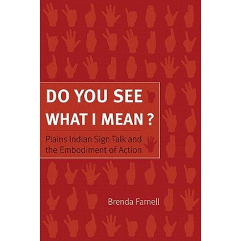 Do You See What I Mean?: Plains Indian Sign Talk and the Embodiment of Action Paperback, University of Nebraska Press