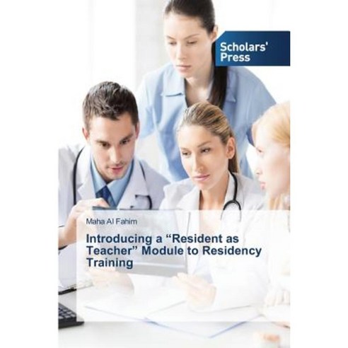 Introducing a Resident as Teacher Module to Residency Training Paperback, Scholars'' Press