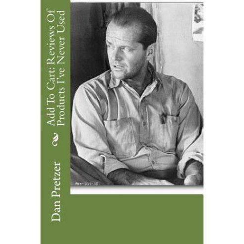 Add to Cart: Reviews of Products I''ve Never Used Paperback, Createspace Independent Publishing Platform