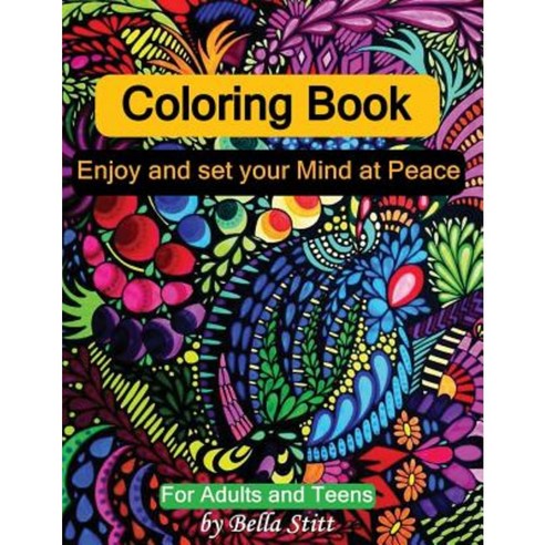 Coloring Book: Enjoy and Set Your Mind at Peace: For Adults and Teens Paperback, Createspace Independent Publishing Platform