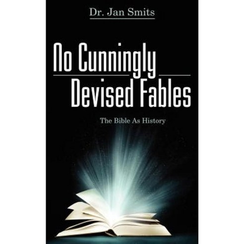 No Cunningly Devised Fables: The Bible as History Paperback, Word Alive Press