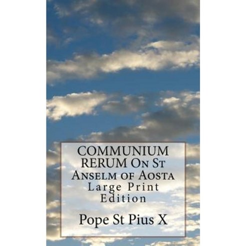 Communium Rerum on St Anselm of Aosta: Large Print Edition Paperback, Createspace Independent Publishing Platform