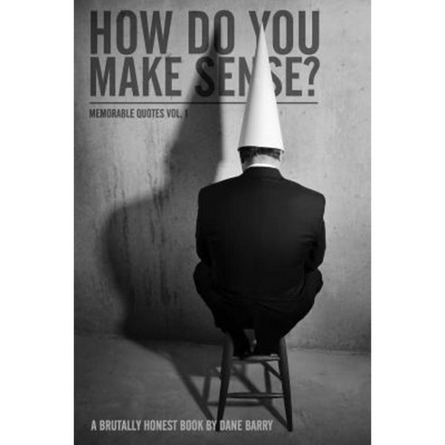 Memorable Quotes Volume One: How Do You Make Sense? Paperback, Createspace Independent Publishing Platform