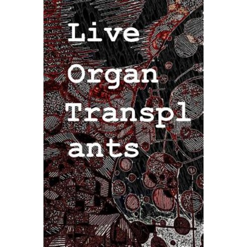 Live Organ Transplants Paperback, Createspace Independent Publishing Platform
