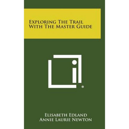 Exploring the Trail with the Master Guide Hardcover, Literary Licensing, LLC