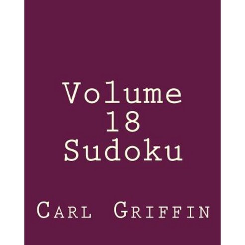 Volume 18 Sudoku: Fun Large Print Sudoku Puzzles Paperback, Createspace Independent Publishing Platform