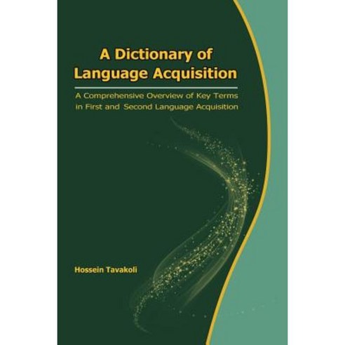 A Dictionary of Language Acquisition: A Comprehensive Overview of Key Terms in First and Second Language Acquisition Paperback, Rahnama