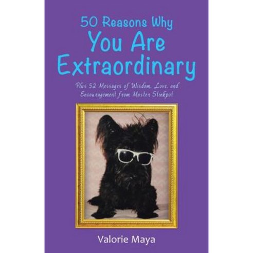 50 Reasons Why You Are Extraordinary: Plus 52 Messages of Wisdom Love and Encouragement from Master Stinkpot Paperback, Balboa Press