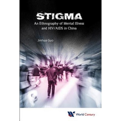 Stigma: An Ethnography of Mental Illness and HIV/AIDS in China Hardcover, World Scientific Publishing Company
