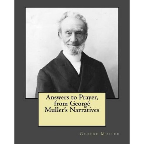 Answers to Prayer from George Muller''s Narratives Paperback, Createspace Independent Publishing Platform