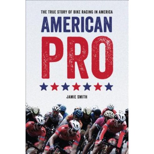 American Pro: The True Story of Bike Racing in America Paperback, VeloPress
