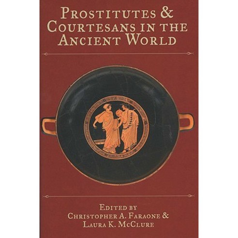 Prostitutes and Courtesans in the Ancient World Paperback, University of Wisconsin Press