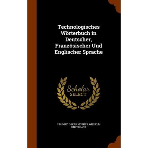 Technologisches Worterbuch in Deutscher Franzosischer Und Englischer Sprache Hardcover, Arkose Press