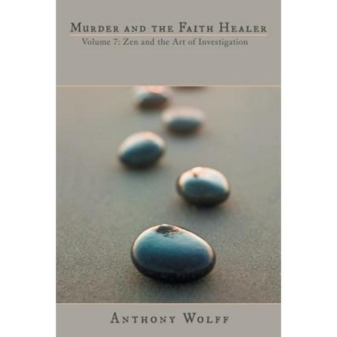 Murder and the Faith Healer: Volume 7: Zen and the Art of Investigation Paperback, Authorhouse