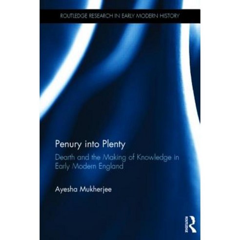 Penury Into Plenty: Dearth and the Making of Knowledge in Early Modern England Hardcover, Routledge