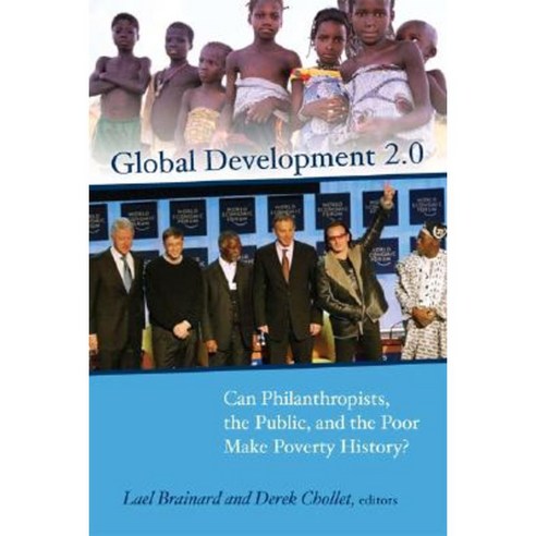 Global Development 2.0: Can Philanthropists the Public and the Poor Make Poverty History? Paperback, Brookings Institution Press