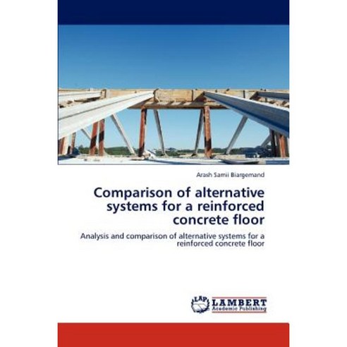 Comparison of Alternative Systems for a Reinforced Concrete Floor Paperback, LAP Lambert Academic Publishing