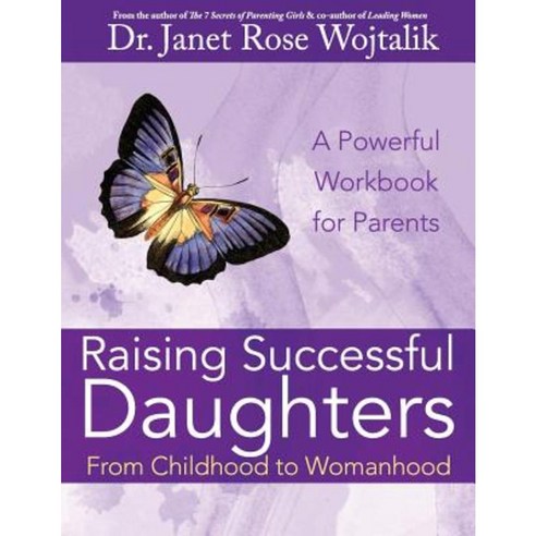 Raising Successful Daughters from Childhood to Womanhood: A Workbook for Parents Paperback, Createspace Independent Publishing Platform